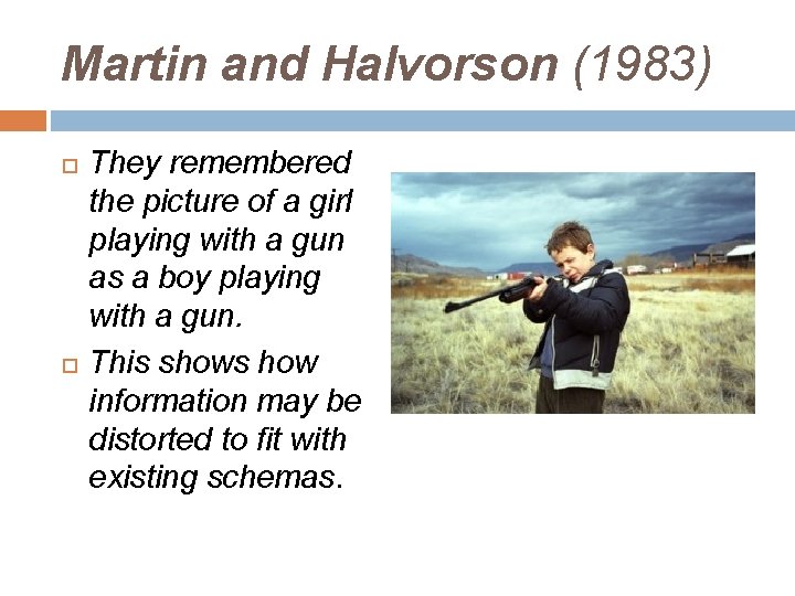 Martin and Halvorson (1983) They remembered the picture of a girl playing with a