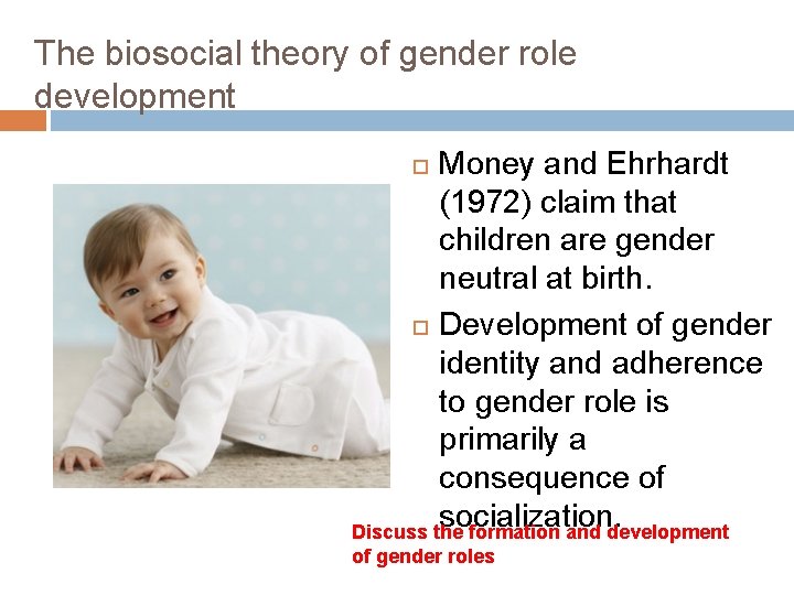 The biosocial theory of gender role development Money and Ehrhardt (1972) claim that children