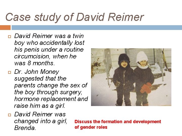 Case study of David Reimer was a twin boy who accidentally lost his penis