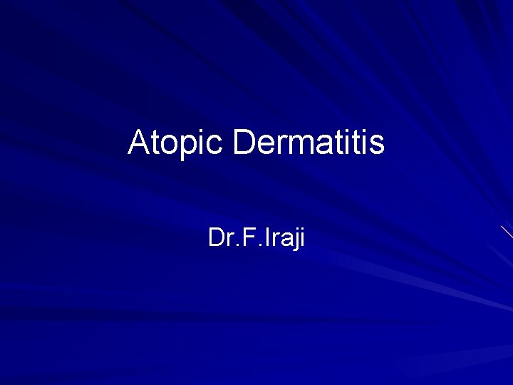 Atopic Dermatitis Dr. F. Iraji 