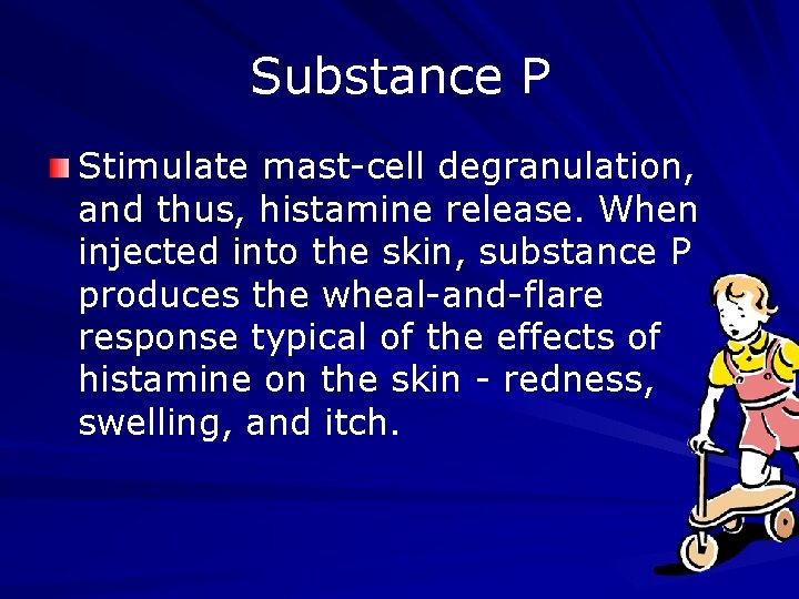 Substance P Stimulate mast-cell degranulation, and thus, histamine release. When injected into the skin,