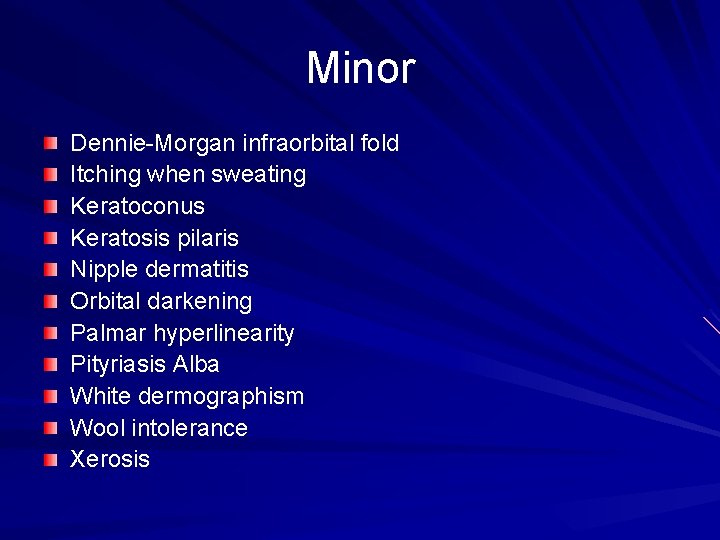 Minor Dennie-Morgan infraorbital fold Itching when sweating Keratoconus Keratosis pilaris Nipple dermatitis Orbital darkening