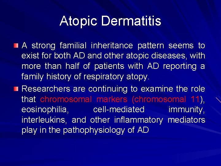 Atopic Dermatitis A strong familial inheritance pattern seems to exist for both AD and