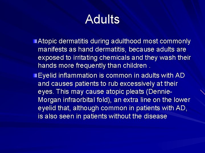 Adults Atopic dermatitis during adulthood most commonly manifests as hand dermatitis, because adults are