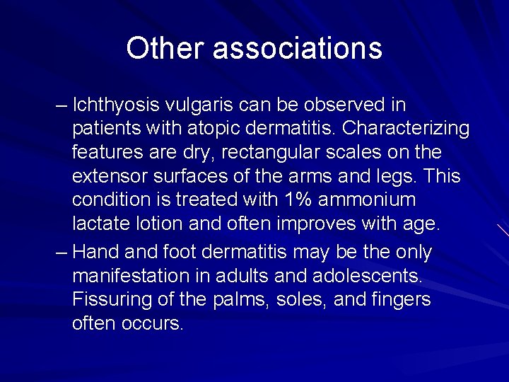 Other associations – Ichthyosis vulgaris can be observed in patients with atopic dermatitis. Characterizing