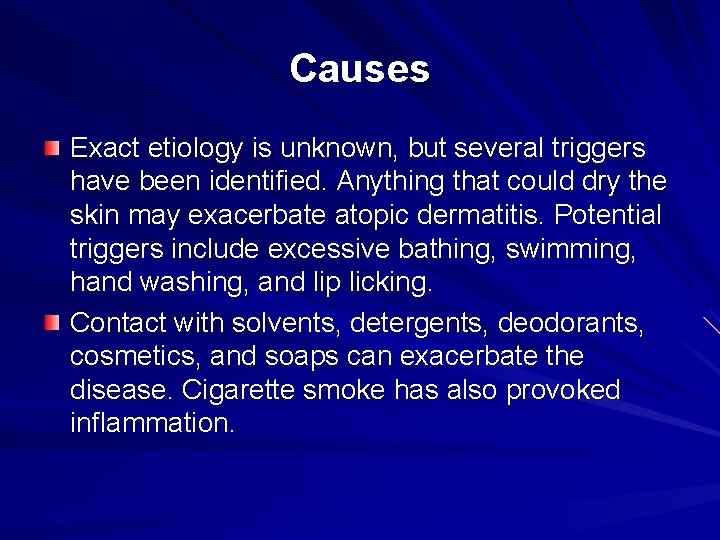 Causes Exact etiology is unknown, but several triggers have been identified. Anything that could