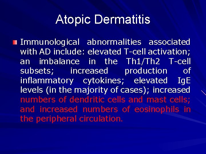 Atopic Dermatitis Immunological abnormalities associated with AD include: elevated T-cell activation; an imbalance in