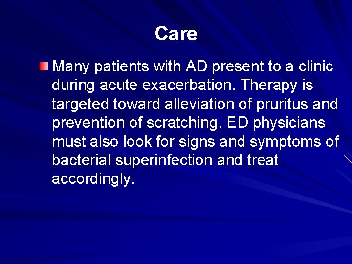 Care Many patients with AD present to a clinic during acute exacerbation. Therapy is