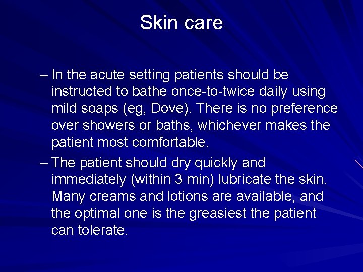 Skin care – In the acute setting patients should be instructed to bathe once-to-twice