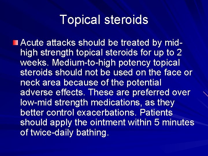 Topical steroids Acute attacks should be treated by midhigh strength topical steroids for up