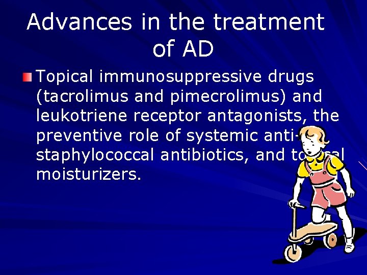 Advances in the treatment of AD Topical immunosuppressive drugs (tacrolimus and pimecrolimus) and leukotriene