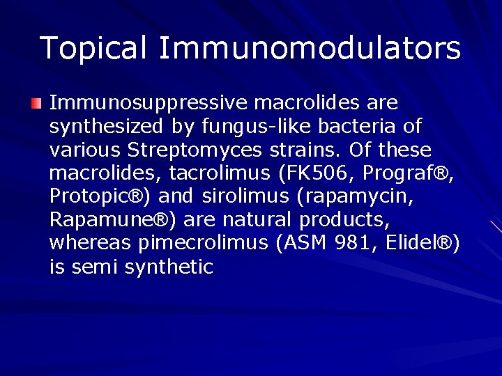 Topical Immunomodulators Immunosuppressive macrolides are synthesized by fungus-like bacteria of various Streptomyces strains. Of