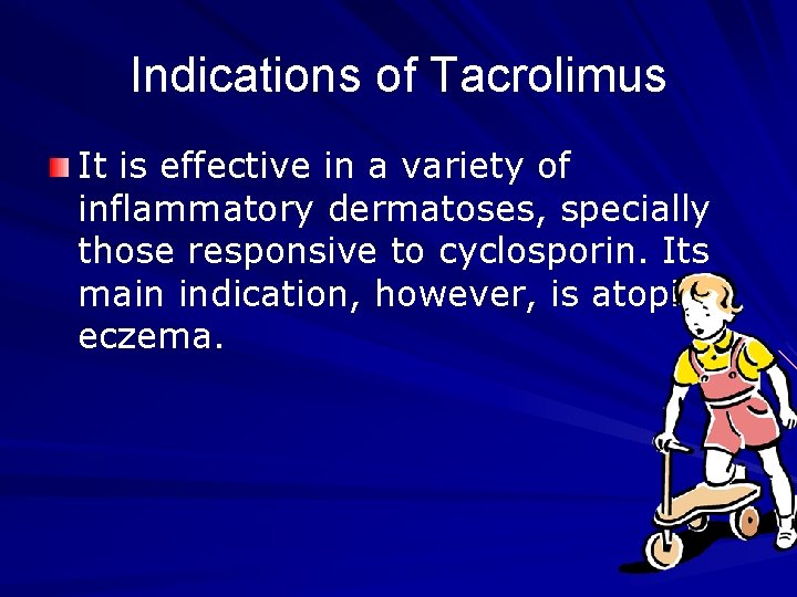 Indications of Tacrolimus It is effective in a variety of inflammatory dermatoses, specially those