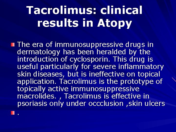 Tacrolimus: clinical results in Atopy The era of immunosuppressive drugs in dermatology has been