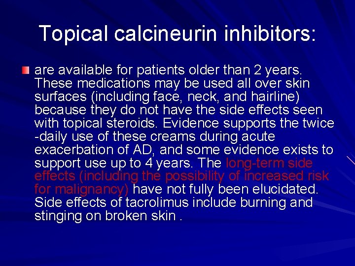 Topical calcineurin inhibitors: are available for patients older than 2 years. These medications may