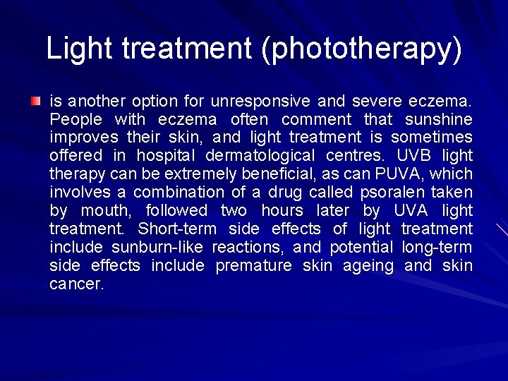 Light treatment (phototherapy) is another option for unresponsive and severe eczema. People with eczema