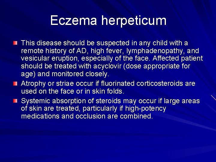 Eczema herpeticum This disease should be suspected in any child with a remote history