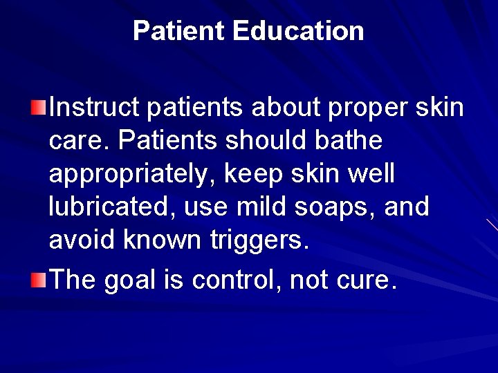 Patient Education Instruct patients about proper skin care. Patients should bathe appropriately, keep skin