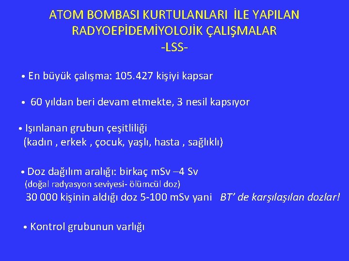 ATOM BOMBASI KURTULANLARI İLE YAPILAN RADYOEPİDEMİYOLOJİK ÇALIŞMALAR -LSS • En büyük çalışma: 105. 427