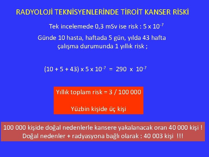 RADYOLOJİ TEKNİSYENLERİNDE TİROİT KANSER RİSKİ Tek incelemede 0, 3 m. Sv ise risk :