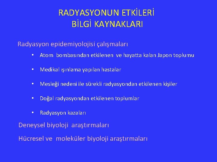 RADYASYONUN ETKİLERİ BİLGİ KAYNAKLARI Radyasyon epidemiyolojisi çalışmaları • Atom bombasından etkilenen ve hayatta kalan