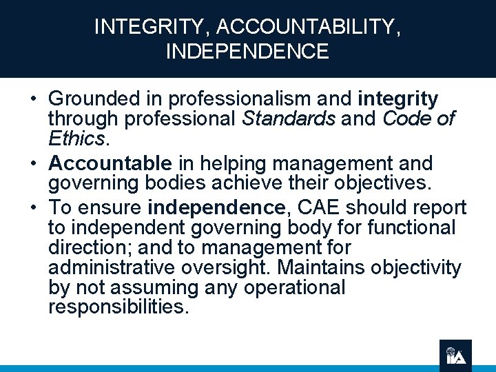 INTEGRITY, ACCOUNTABILITY, INDEPENDENCE • Grounded in professionalism and integrity through professional Standards and Code