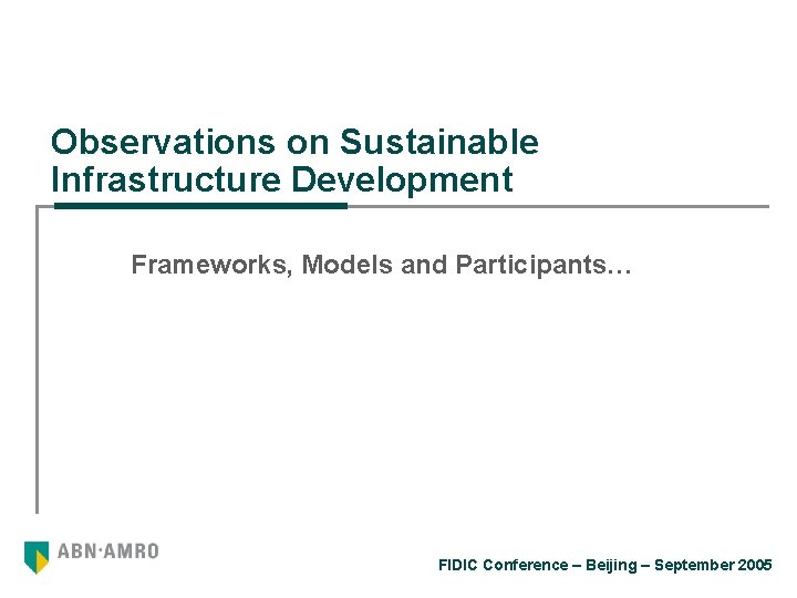 Observations on Sustainable Infrastructure Development Frameworks, Models and Participants… FIDIC Conference – Beijing –