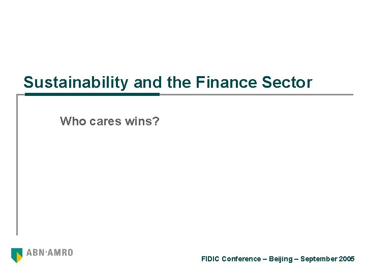 Sustainability and the Finance Sector Who cares wins? FIDIC Conference – Beijing – September