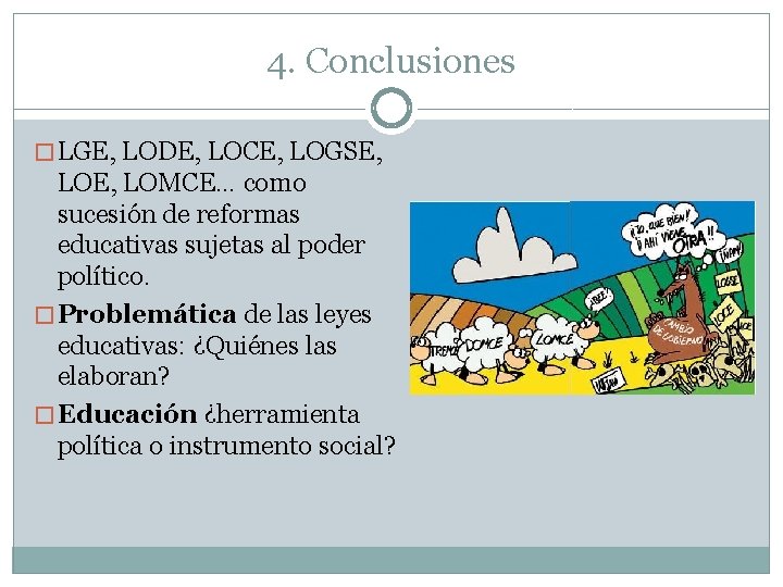 4. Conclusiones � LGE, LODE, LOCE, LOGSE, LOE, LOMCE… como sucesión de reformas educativas