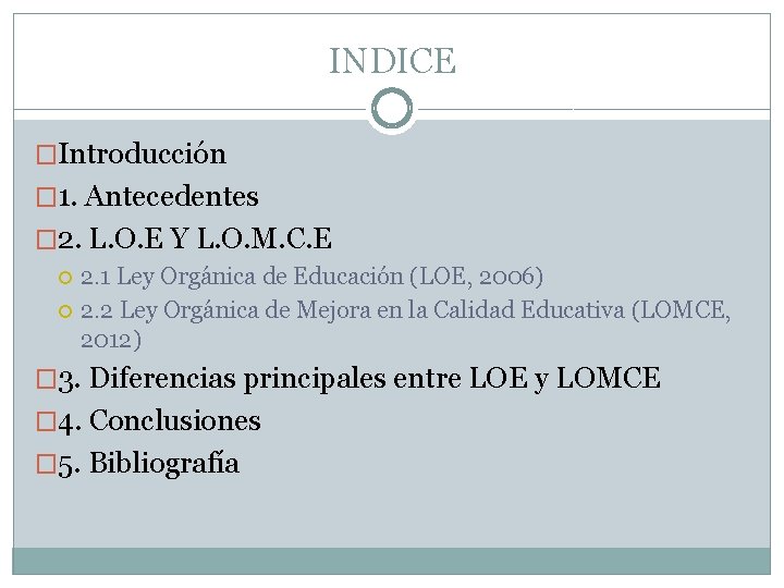 INDICE �Introducción � 1. Antecedentes � 2. L. O. E Y L. O. M.