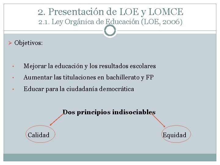 2. Presentación de LOE y LOMCE 2. 1. Ley Orgánica de Educación (LOE, 2006)