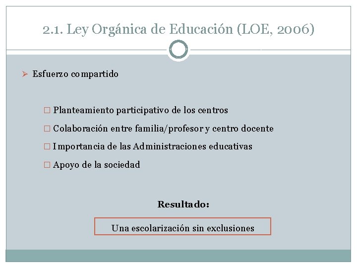 2. 1. Ley Orgánica de Educación (LOE, 2006) Ø Esfuerzo compartido � Planteamiento participativo