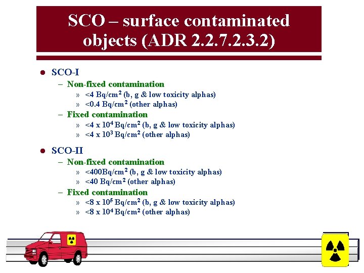 SCO – surface contaminated objects (ADR 2. 2. 7. 2. 3. 2) l SCO-I