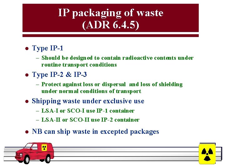 IP packaging of waste (ADR 6. 4. 5) l Type IP-1 – Should be