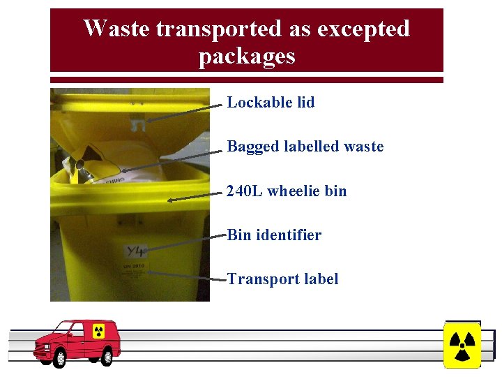 Waste transported as excepted packages Lockable lid Bagged labelled waste 240 L wheelie bin