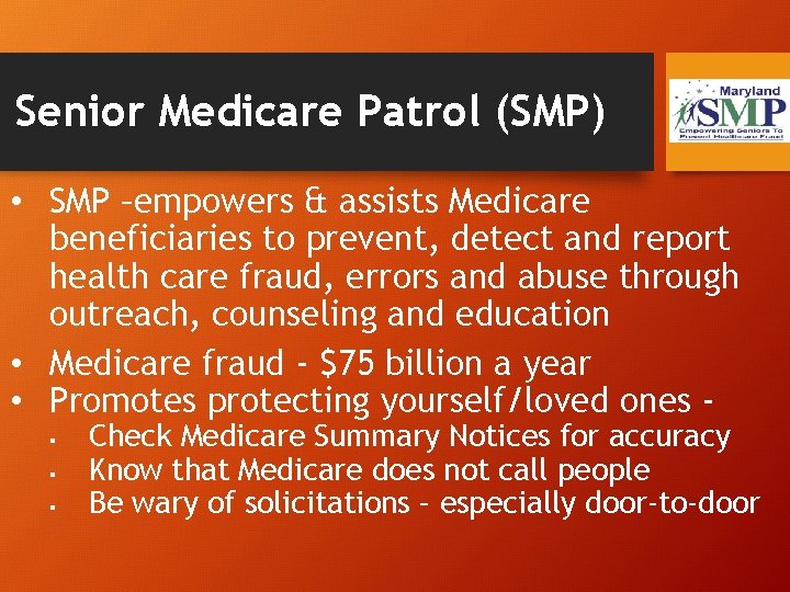Senior Medicare Patrol (SMP) • SMP –empowers & assists Medicare beneficiaries to prevent, detect