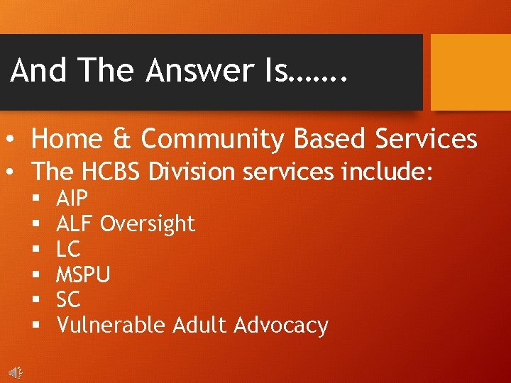 And The Answer Is……. • Home & Community Based Services • The HCBS Division