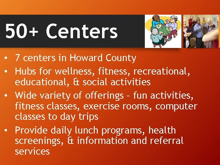 50+ Centers • 7 centers in Howard County • Hubs for wellness, fitness, recreational,