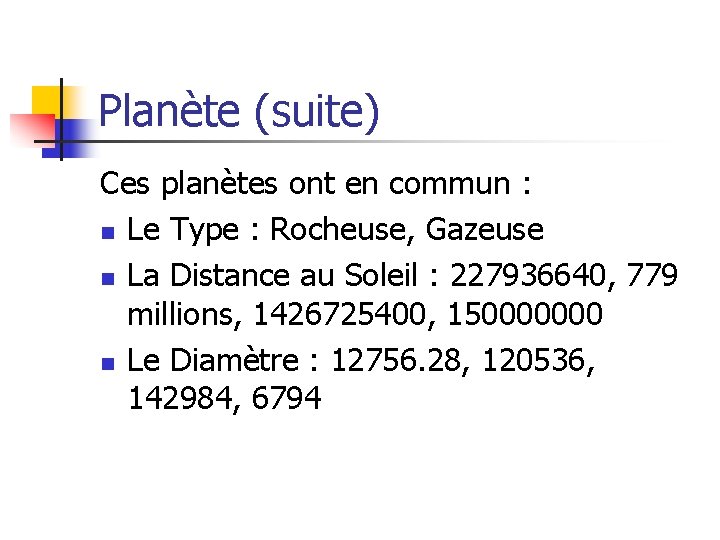 Planète (suite) Ces planètes ont en commun : n Le Type : Rocheuse, Gazeuse