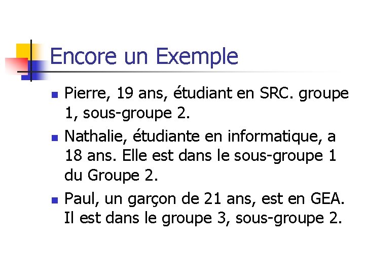 Encore un Exemple n n n Pierre, 19 ans, étudiant en SRC. groupe 1,