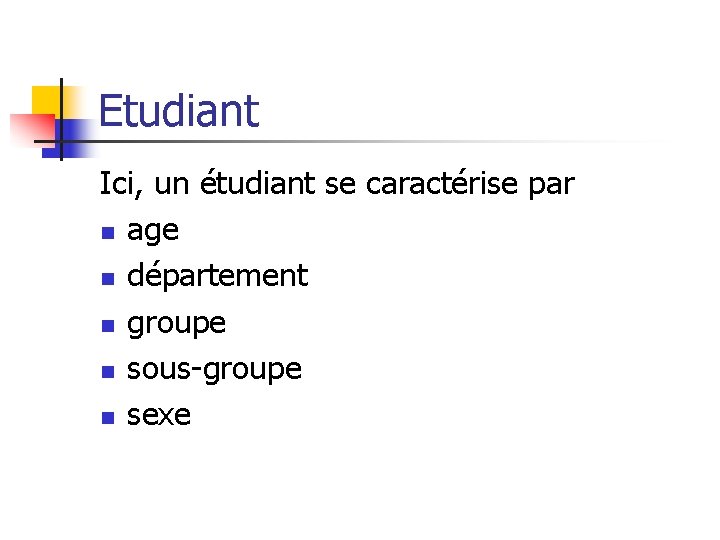 Etudiant Ici, un étudiant se caractérise par n age n département n groupe n