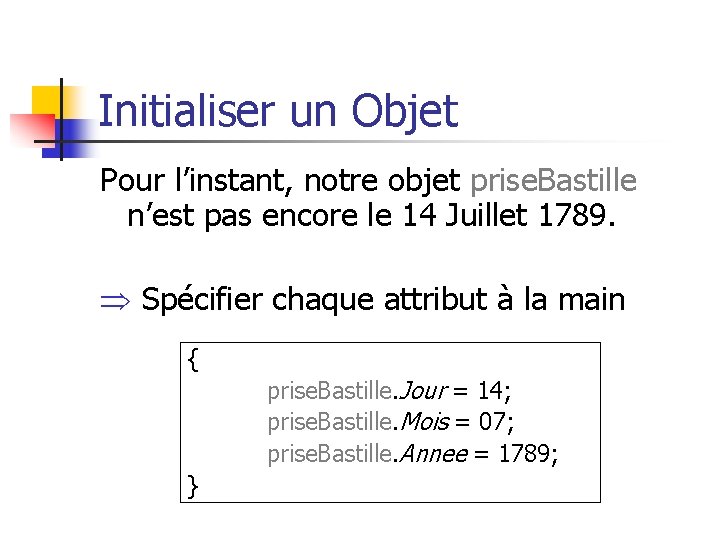 Initialiser un Objet Pour l’instant, notre objet prise. Bastille n’est pas encore le 14