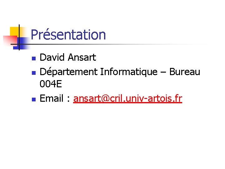 Présentation n David Ansart Département Informatique – Bureau 004 E Email : ansart@cril. univ-artois.