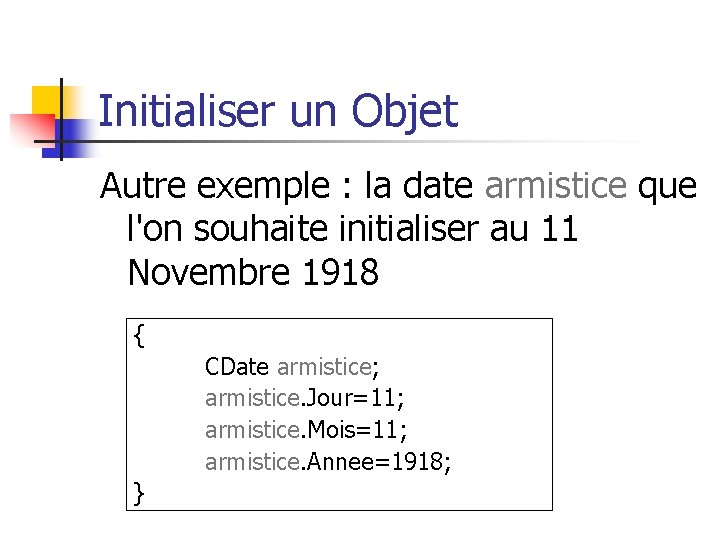 Initialiser un Objet Autre exemple : la date armistice que l'on souhaite initialiser au