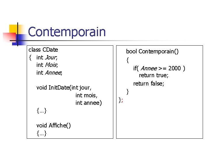 Contemporain class CDate { int Jour; int Mois; int Annee; void Init. Date(int jour,