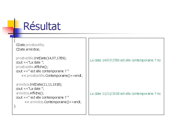 Résultat { CDate prise. Bastille; CDate armistice; prise. Bastille. Init. Date(14, 07, 1789); cout