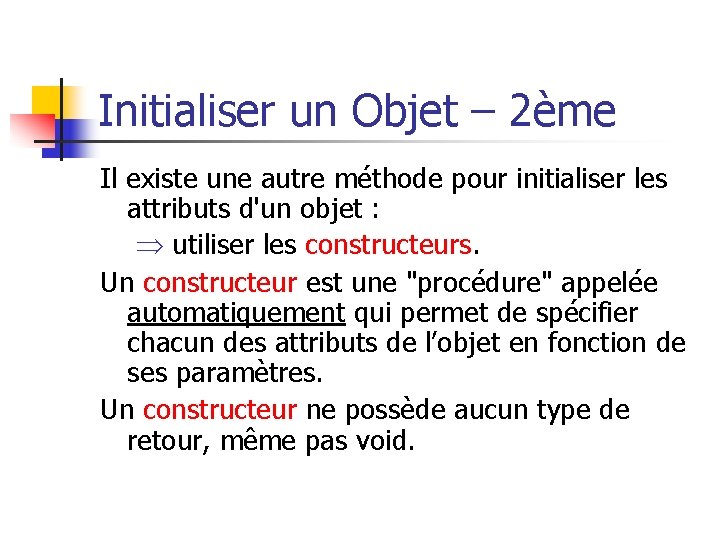 Initialiser un Objet – 2ème Il existe une autre méthode pour initialiser les attributs