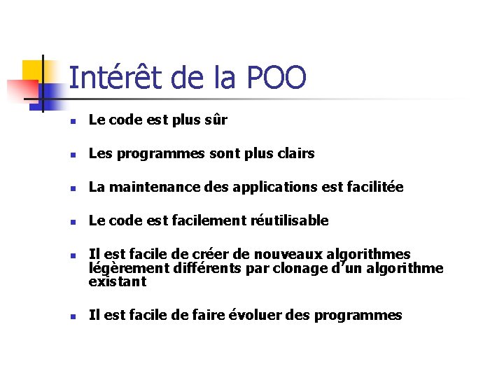 Intérêt de la POO n Le code est plus sûr n Les programmes sont