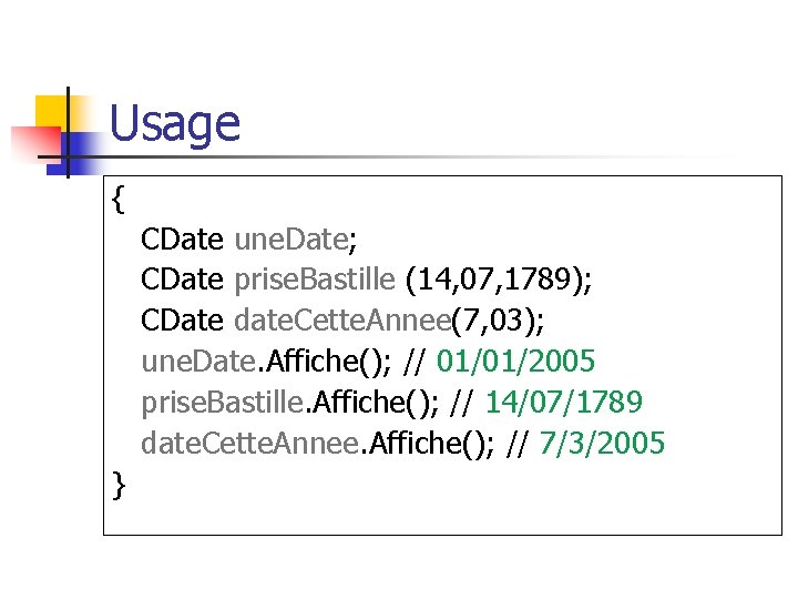 Usage { CDate une. Date; CDate prise. Bastille (14, 07, 1789); CDate date. Cette.