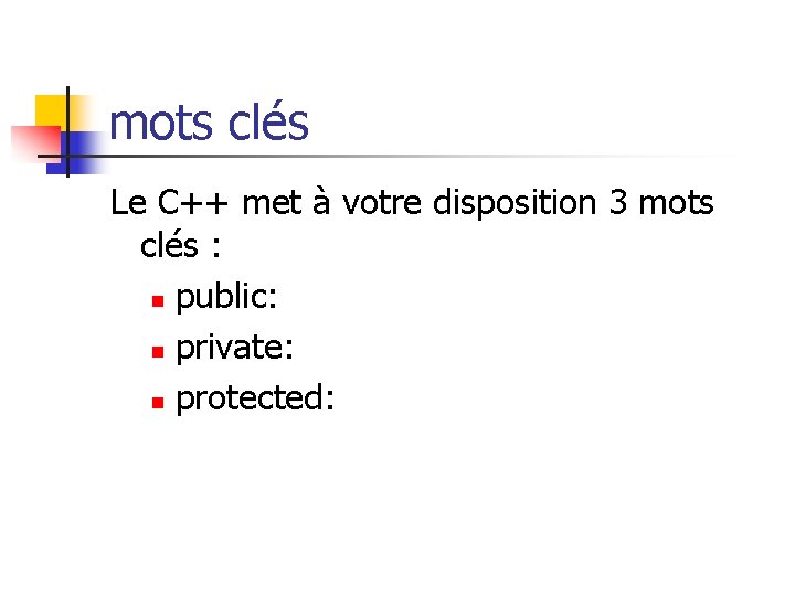 mots clés Le C++ met à votre disposition 3 mots clés : n public: